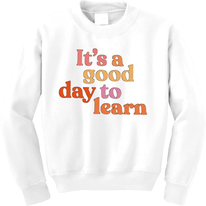 It's A Good Day To Learn Kids Sweatshirt