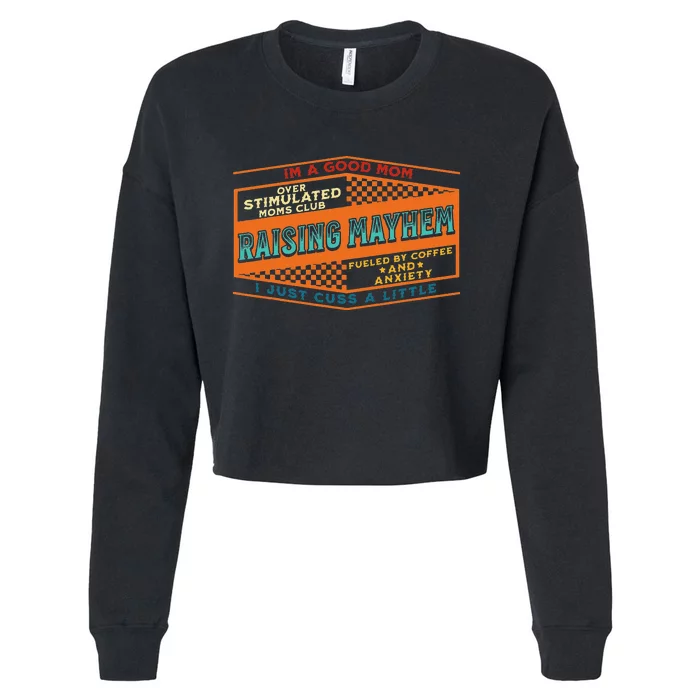 I’m A Good Mom Over Stimulated Moms Club Raising Mayhem Cropped Pullover Crew