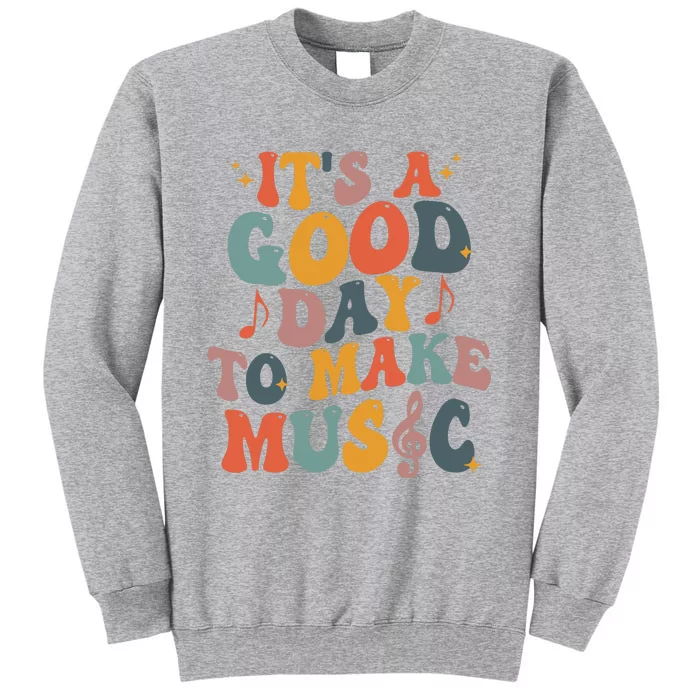 Its A Good Day To Make Music Teacher Tall Sweatshirt