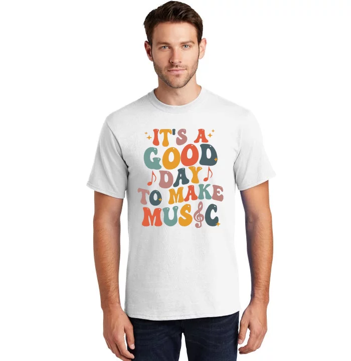 Its A Good Day To Make Music Teacher Tall T-Shirt