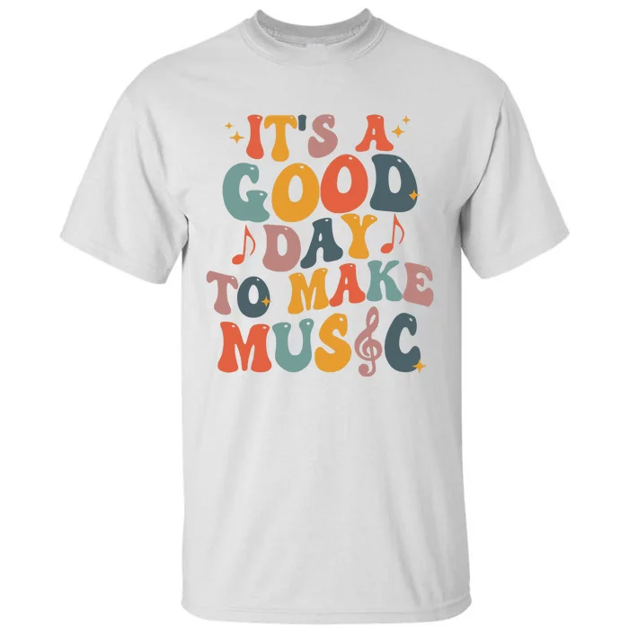 Its A Good Day To Make Music Teacher Tall T-Shirt