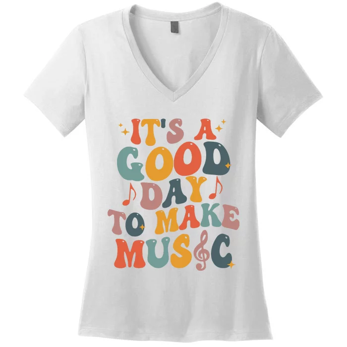 Its A Good Day To Make Music Teacher Women's V-Neck T-Shirt