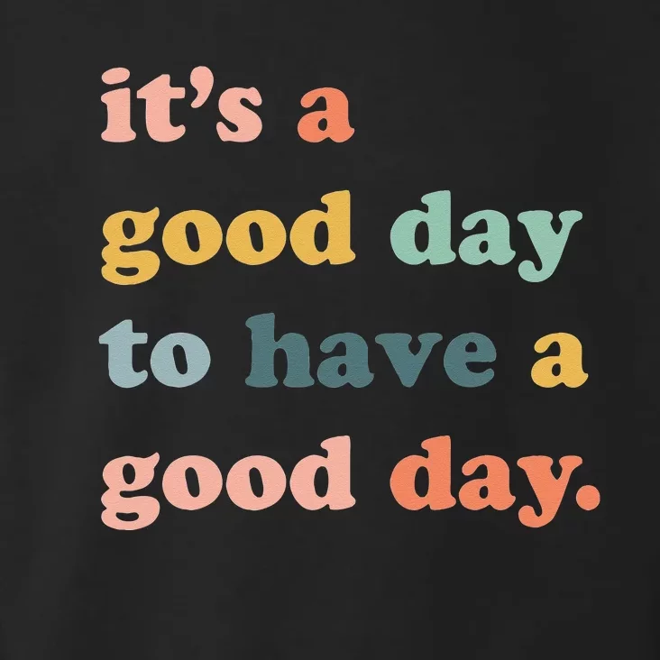 It's A Good Day To Have A Good Day Inspirational Quote Toddler Hoodie