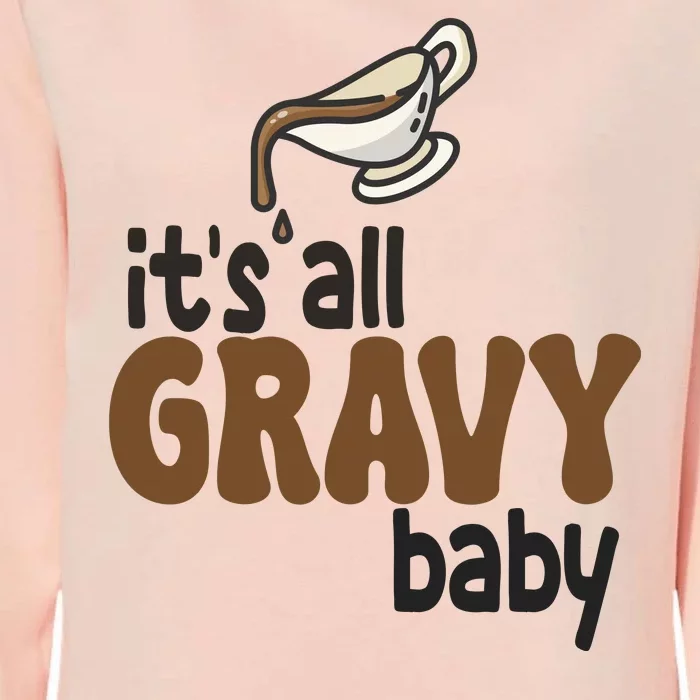 Its All Gravy Baby Funny Thanksgiving Womens California Wash Sweatshirt