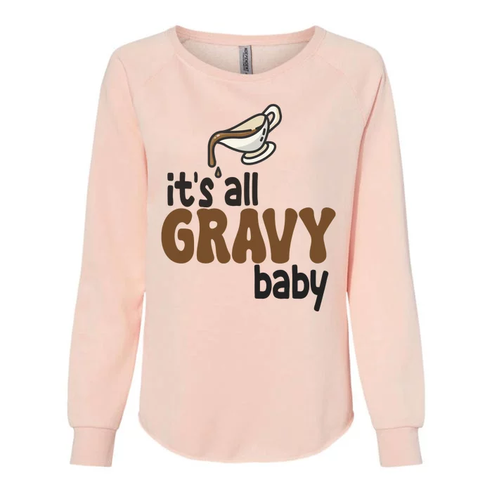 Its All Gravy Baby Funny Thanksgiving Womens California Wash Sweatshirt