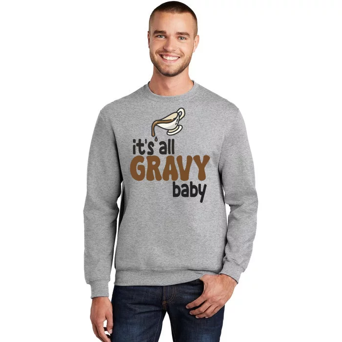 Its All Gravy Baby Funny Thanksgiving Tall Sweatshirt