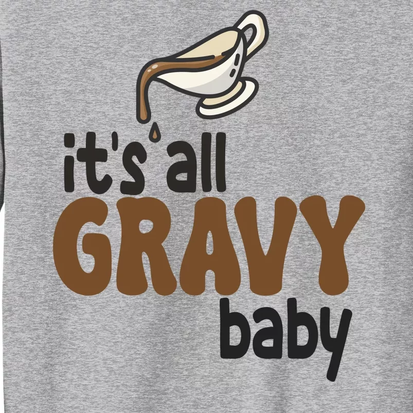 Its All Gravy Baby Funny Thanksgiving Tall Sweatshirt