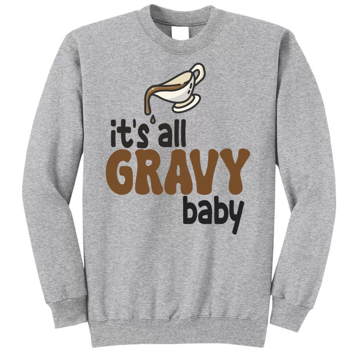 Its All Gravy Baby Funny Thanksgiving Tall Sweatshirt