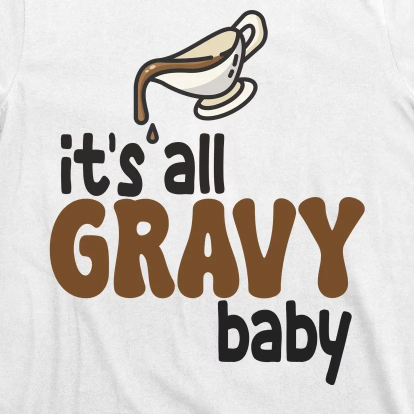 Its All Gravy Baby Funny Thanksgiving T-Shirt