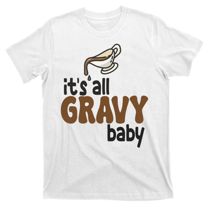 Its All Gravy Baby Funny Thanksgiving T-Shirt