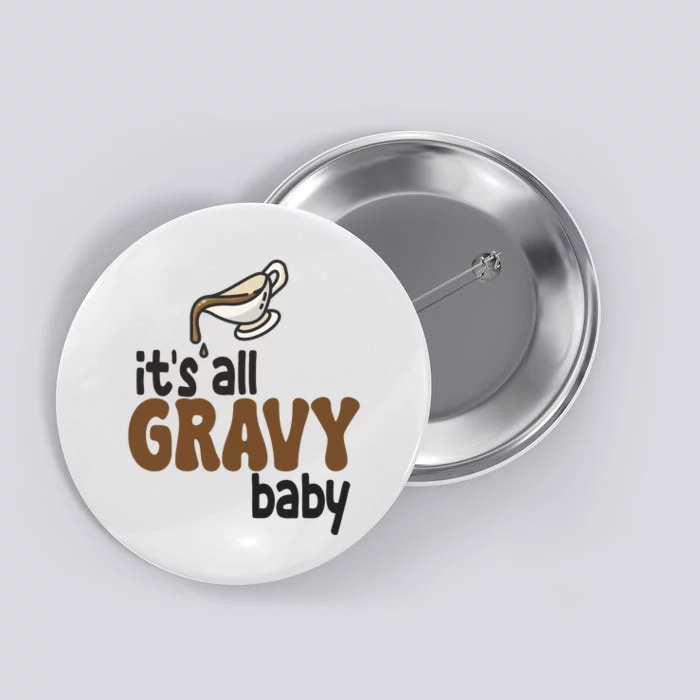 Its All Gravy Baby Funny Thanksgiving Button