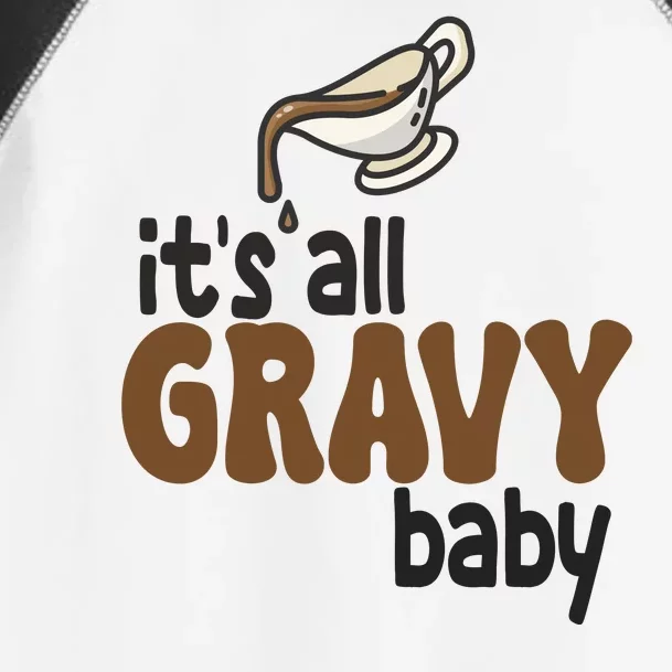 Its All Gravy Baby Funny Thanksgiving Toddler Fine Jersey T-Shirt