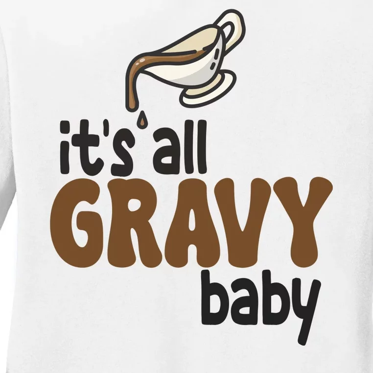 Its All Gravy Baby Funny Thanksgiving Ladies Long Sleeve Shirt