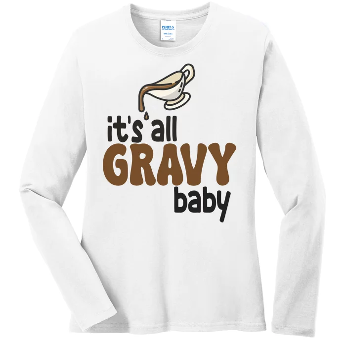 Its All Gravy Baby Funny Thanksgiving Ladies Long Sleeve Shirt