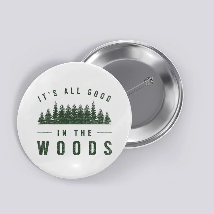 Its All Good In The Woods Camping Hiking Button