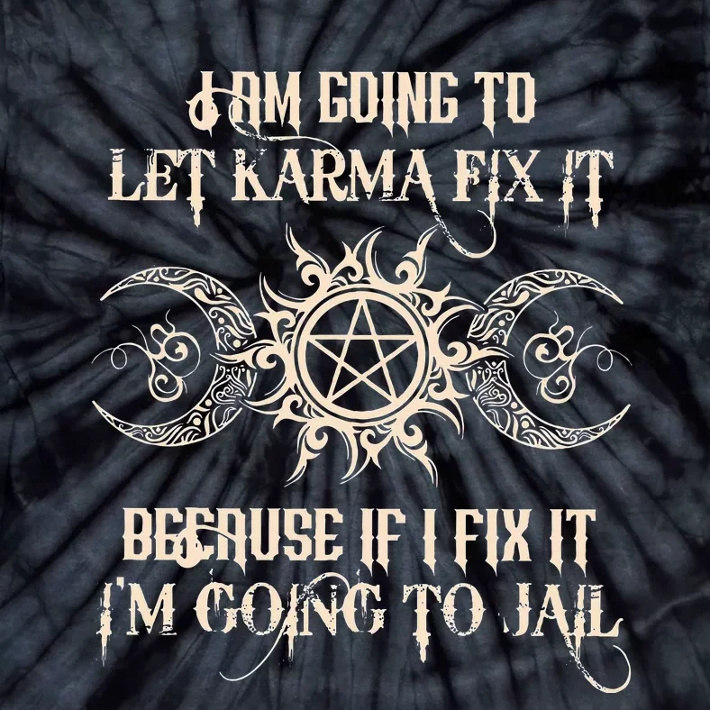 I Am Going To Let Karma Fix It Because If I Fix It Tie-Dye T-Shirt