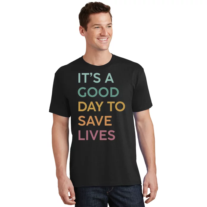 It's a Good Day to Save Lives Emergency Department ER Nurse T-Shirt