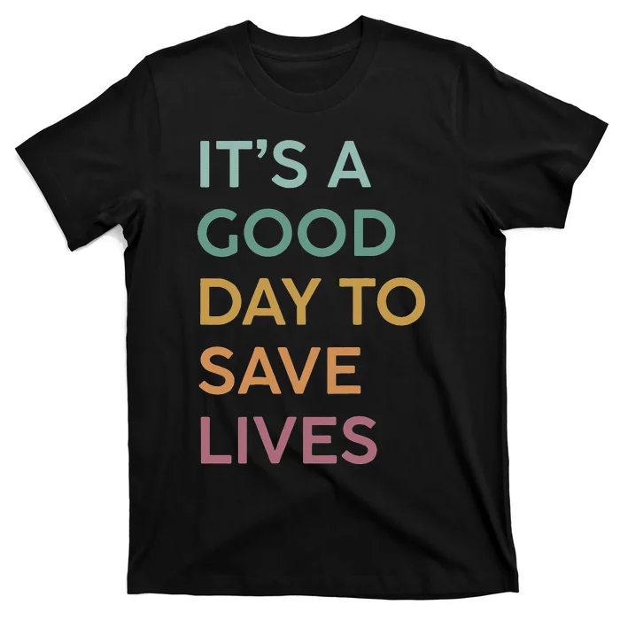 It's a Good Day to Save Lives Emergency Department ER Nurse T-Shirt