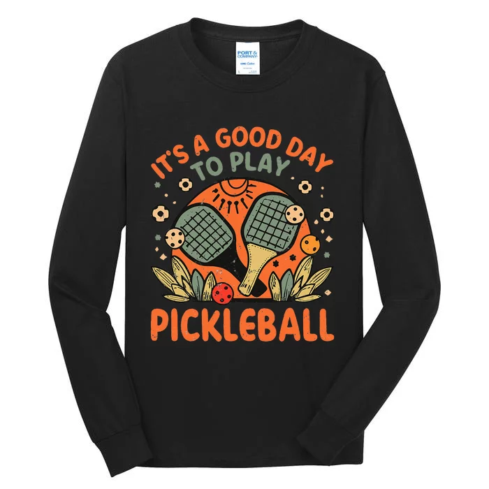 ItS A Good Day To Play Pickleball Tall Long Sleeve T-Shirt