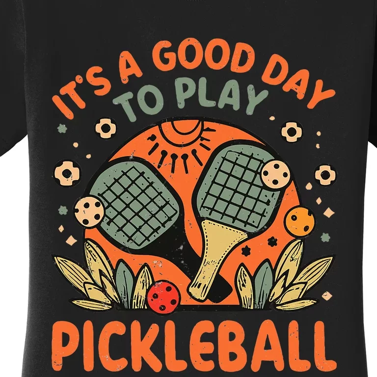 ItS A Good Day To Play Pickleball Women's T-Shirt