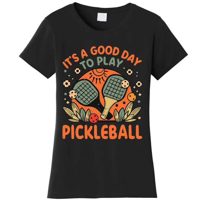 ItS A Good Day To Play Pickleball Women's T-Shirt