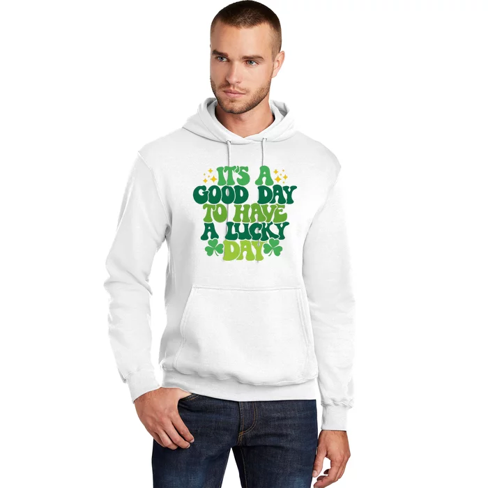 ItS A Good Day To Have A Lucky Day Patricks Day Hoodie