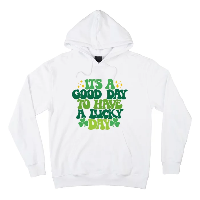 ItS A Good Day To Have A Lucky Day Patricks Day Hoodie