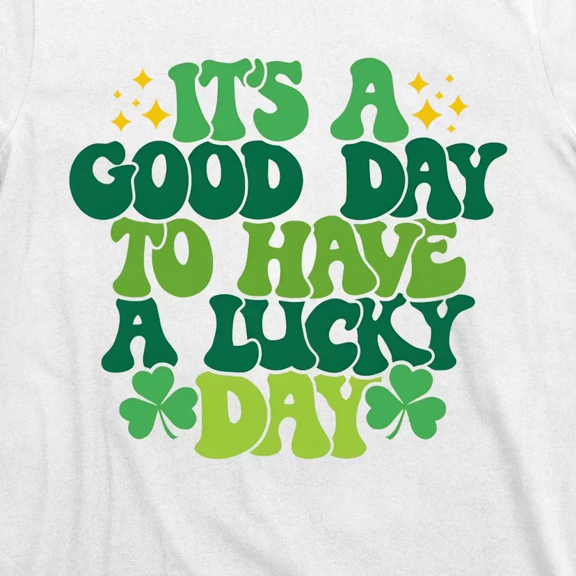 ItS A Good Day To Have A Lucky Day Patricks Day T-Shirt