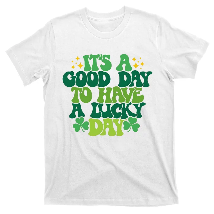 ItS A Good Day To Have A Lucky Day Patricks Day T-Shirt