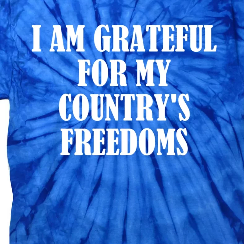 I Am Grateful For My Country's Freedoms Cute Gift Tie-Dye T-Shirt