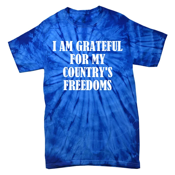 I Am Grateful For My Country's Freedoms Cute Gift Tie-Dye T-Shirt