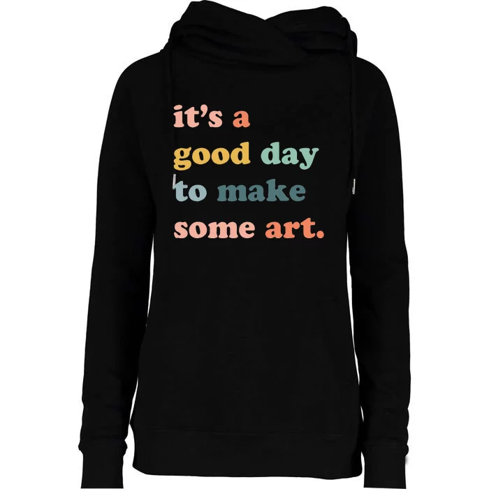 It's A Good Day To Make Art Artist Art Maker Art Lovers Womens Funnel Neck Pullover Hood