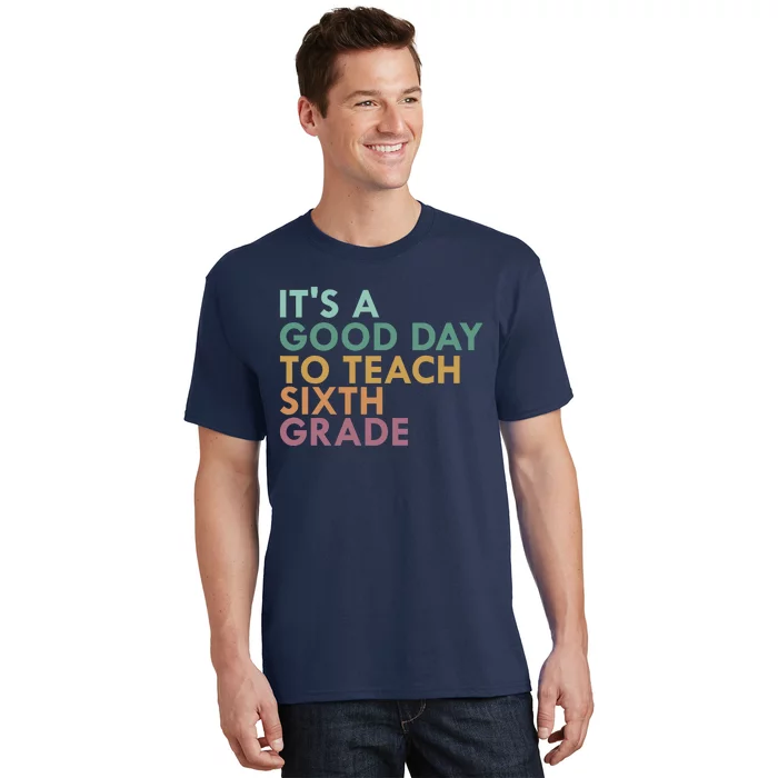 It's A Good Day To Teach Sixth Grade 6th Grade Teacher T-Shirt