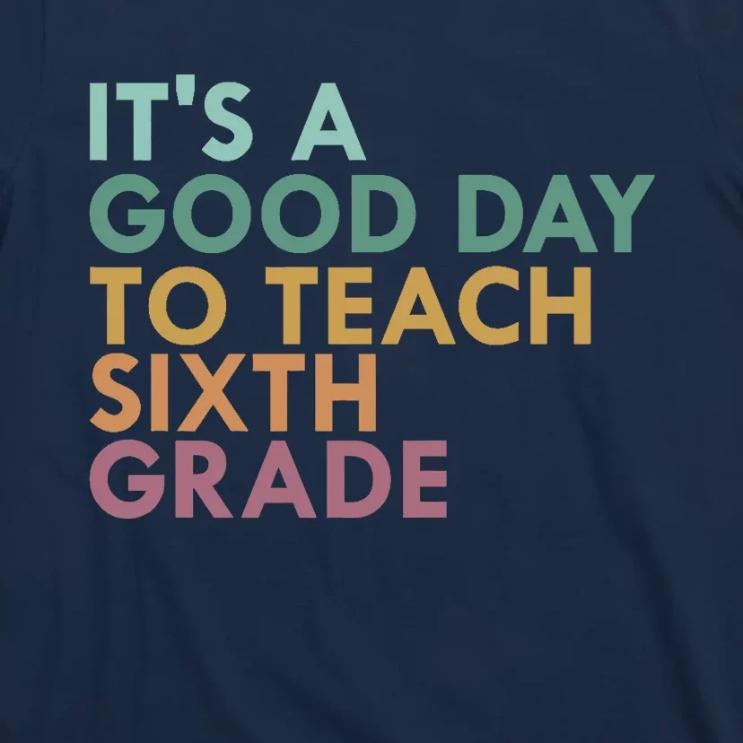 It's A Good Day To Teach Sixth Grade 6th Grade Teacher T-Shirt