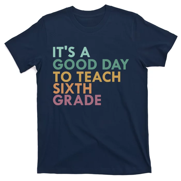 It's A Good Day To Teach Sixth Grade 6th Grade Teacher T-Shirt