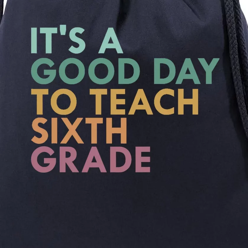 It's A Good Day To Teach Sixth Grade 6th Grade Teacher Drawstring Bag