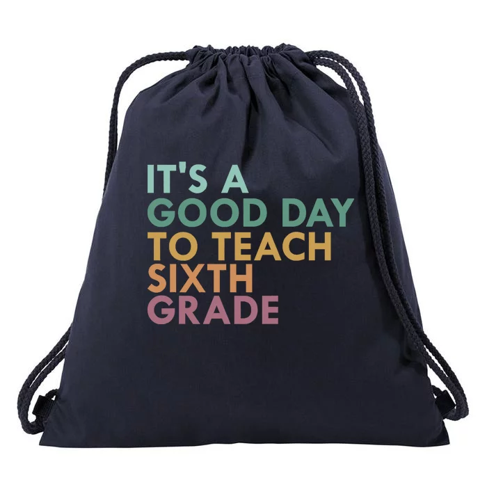 It's A Good Day To Teach Sixth Grade 6th Grade Teacher Drawstring Bag