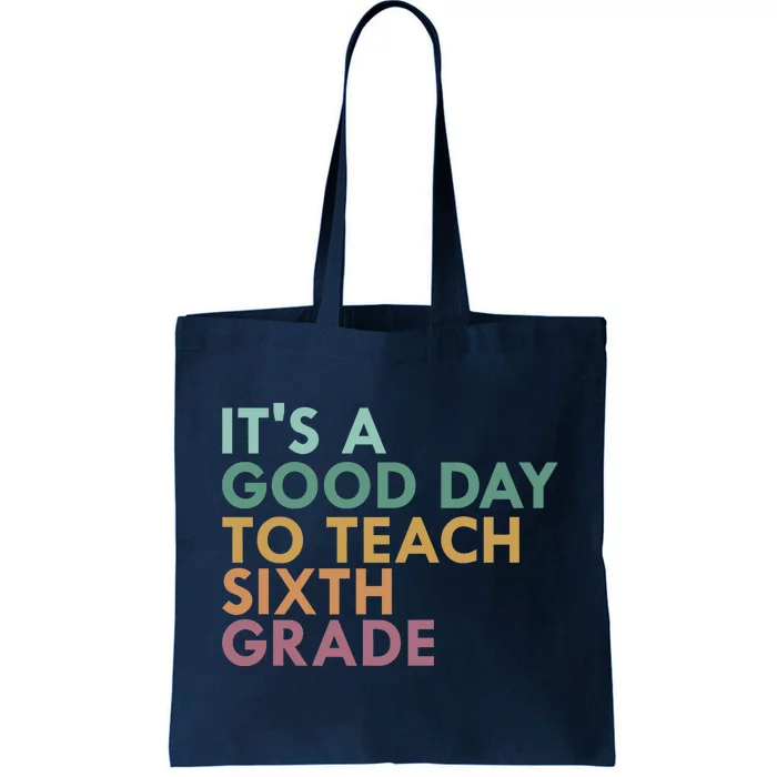 It's A Good Day To Teach Sixth Grade 6th Grade Teacher Tote Bag