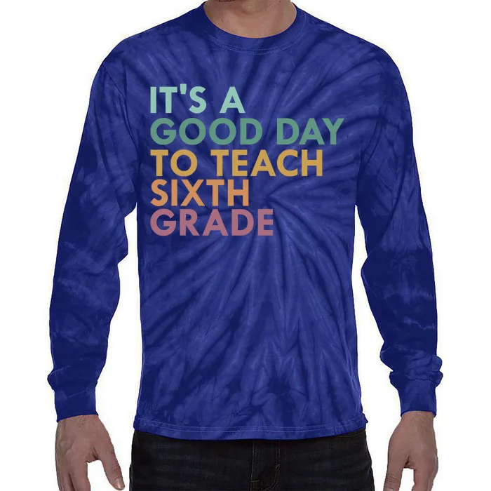 It's A Good Day To Teach Sixth Grade 6th Grade Teacher Tie-Dye Long Sleeve Shirt