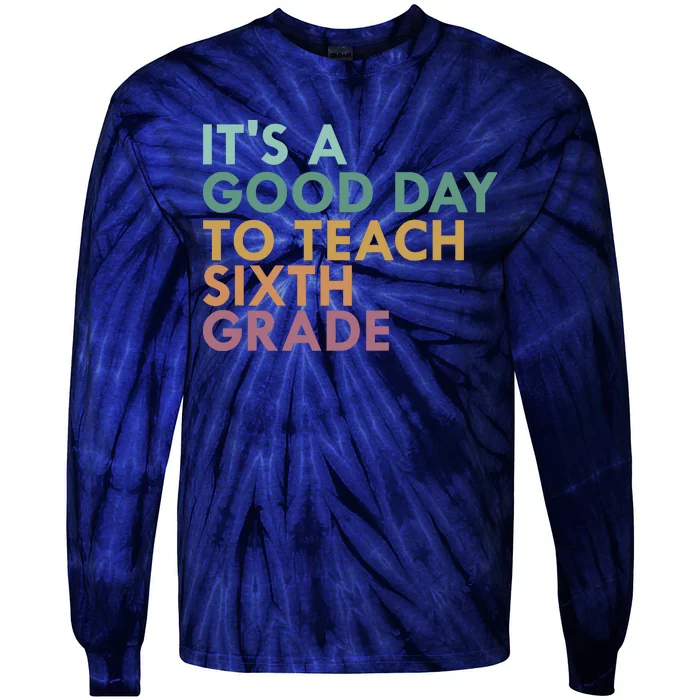 It's A Good Day To Teach Sixth Grade 6th Grade Teacher Tie-Dye Long Sleeve Shirt