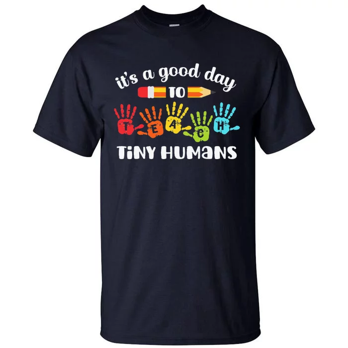 It's A Good Day To Teach Tiny Humans Funny Teacher Teaching Cute Tall T-Shirt