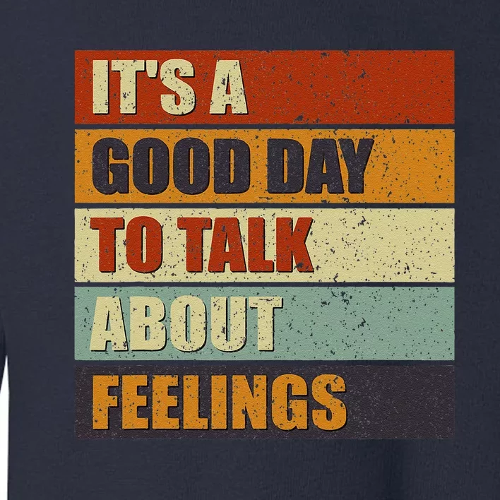 ItS A Good Day To Talk About Feelings Funny Mental Health Toddler Sweatshirt