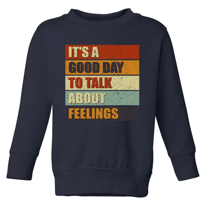 ItS A Good Day To Talk About Feelings Funny Mental Health Toddler Sweatshirt