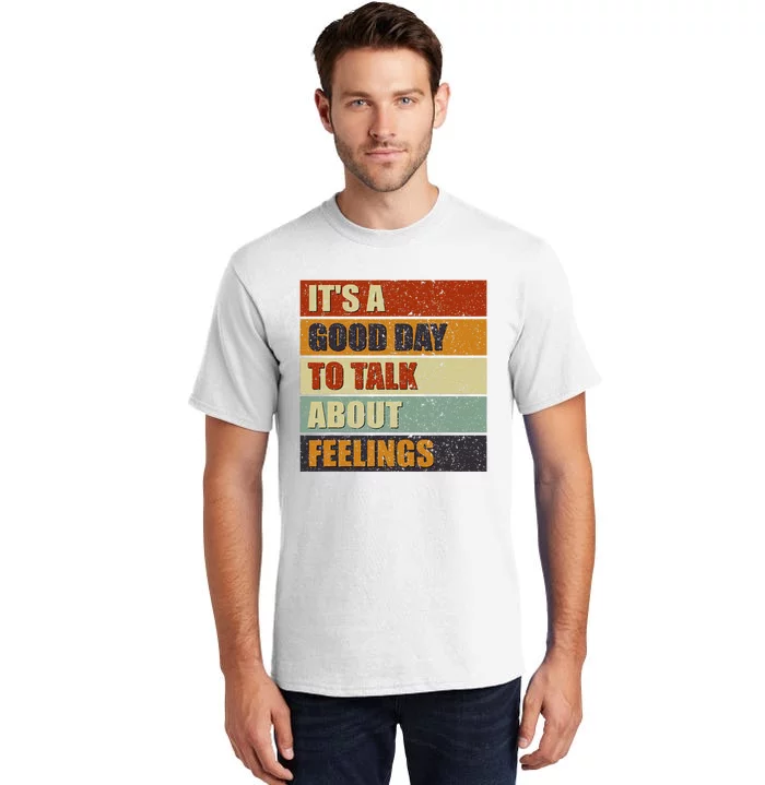 ItS A Good Day To Talk About Feelings Funny Mental Health Tall T-Shirt