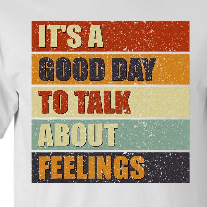 ItS A Good Day To Talk About Feelings Funny Mental Health Tall T-Shirt