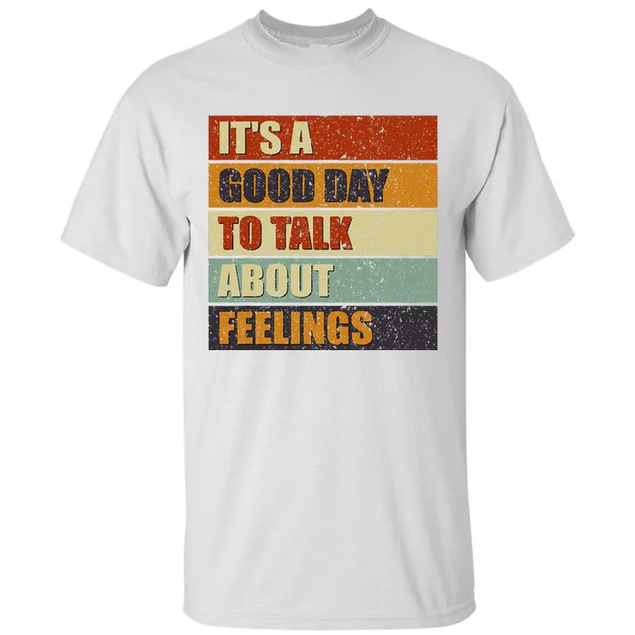 ItS A Good Day To Talk About Feelings Funny Mental Health Tall T-Shirt