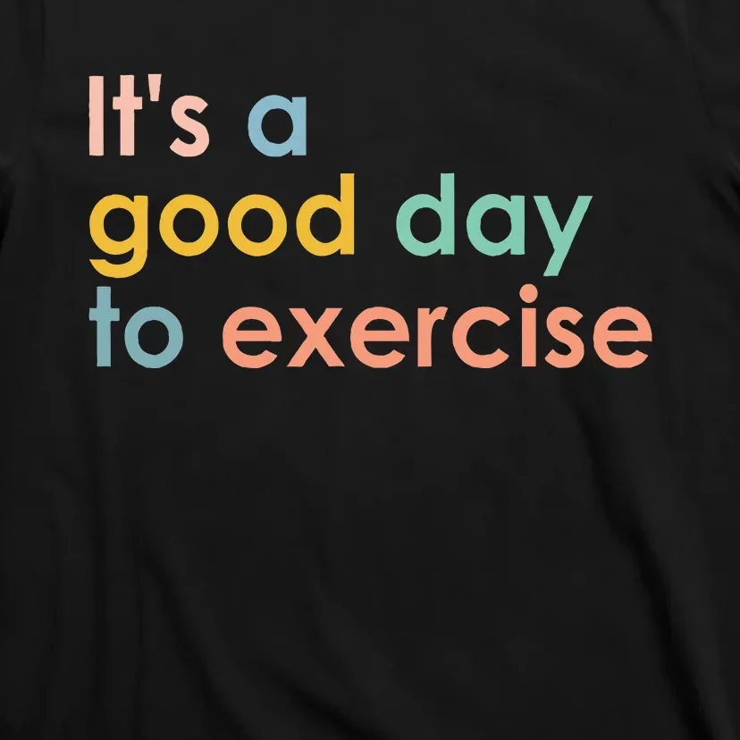 ItS A Good Day To Exercise Pe Teacher Funny Gym Exercise T-Shirt