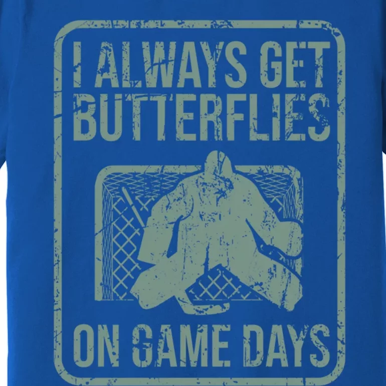 I Always Get Butterflies On Game Days Hockey Goalie Funny Gift Premium T-Shirt