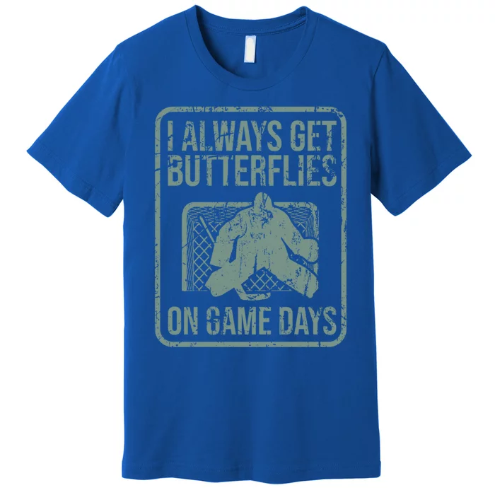 I Always Get Butterflies On Game Days Hockey Goalie Funny Gift Premium T-Shirt