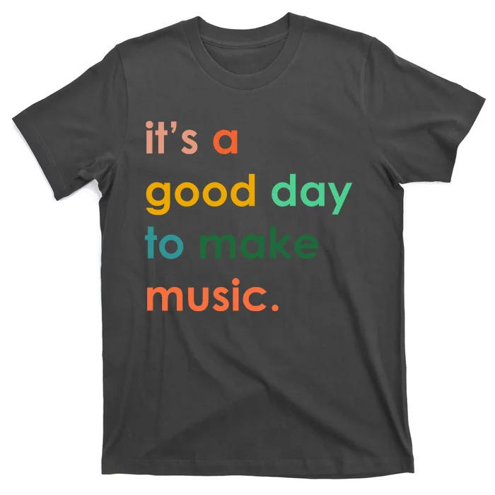 It's A Good Day To Make Music T-Shirt